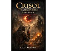 Crisol: Theater of Idols Game Guide: “Survive the Shadows, Master the Blood”