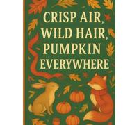 Crisp Air, Wild Hair, Pumpkin Everywhere: Cute Autumn Journal with Woodland Critters & Fall Vibes - 108 Lined Pages (7.25 x 9.75)
