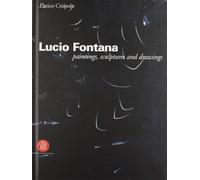 Crispolti Enrico - Lucio Fontana. Paintings, Sculpture