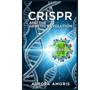 CRISPR and the Genetic Revolution (The Transformation of Human Biology)
