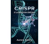 CRISPR et la Révolution Génétique: 2 (La transformation de la biologie humaine)