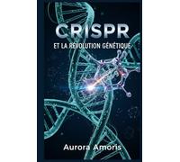 CRISPR et la Révolution Génétique (La transformation de la biologie humaine)