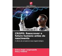 CRISPR: Reescrever o futuro humano antes do nascimento: A ciência da correção do nosso legado biológico
