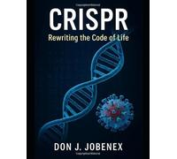 CRISPR: Rewriting the Code of Life