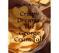 Crispy Dreams: The George Crum Tale