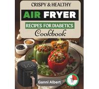 Crispy & Healthy Air Fryer Recipes for Diabetics Cookbook: Quick, Low-Carb Meals for Managing Blood Sugar Without Sacrificing Flavor (Healthy and Delicious Recipes Cookbook)