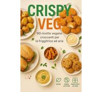 Crispy Veg: 90 ricette vegane croccanti per la friggitrice ad aria