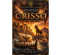 CRISSO: Il Viaggio (CRONACHE DELLA MEMORIA (Prima della Magna Grecia))