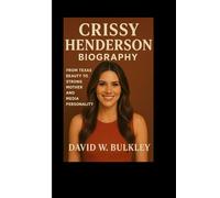 CRISSY HENDERSON BIOGRAPHY: From Texas Beauty To Strong Mother And Media Personality