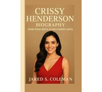 CRISSY HENDERSON BIOGRAPHY: From Texas Roots to Hollywood Lights