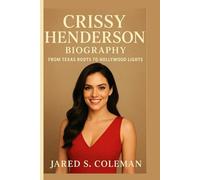 CRISSY HENDERSON BIOGRAPHY: From Texas Roots to Hollywood Lights
