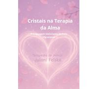 Cristais na Terapia da Alma - A Linguagem Silenciosa da Cura Vibracional