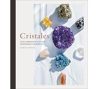 Cristales: Guía completa de sus usos, propiedades y beneficios (Enciclopedia visual)