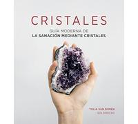 Cristales: Guía moderna de la sanación mediante cristales (PRACTICA)