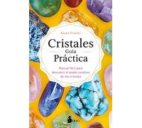 Cristales Guia Practica: Manual Facil Para Descubrir El Poder Curativo