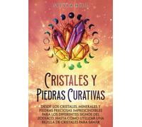 Cristales y piedras curativas: Desde los cristales, minerales y piedras preciosas imprescindibles para los diferentes signos del zodiaco, hasta cómo ... de cristales para sanar (Espiritualidad)