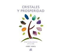 Cristales y prosperidad: Crea la abundancia en tu vida (Cuerpo-Mente)