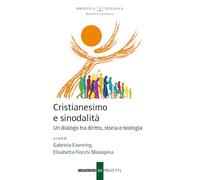 Cristianesimo e sinodalità. Un dialogo tra diritto, storia e teologia (Biblioteca teologica. Sezione canonistica)