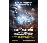 Cristianesimo. Tra storia e fisica quantistica. Ediz. italiana e tedesca (La versione di Giove)