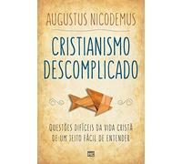 Cristianismo descomplicado: Questões difíceis da vida cristã de um jeito fácil de entender