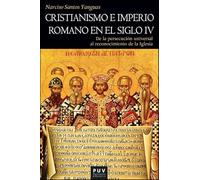 Cristianismo e Imperio Romano en el siglo IV: De la persecución universal al reconocimiento de la Iglesia: 215 (HISTÒRIA)