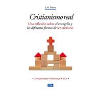 Cristianismo Real: Una reflexión sobre el evangelio y las diferentes formas de ser cristiano (ACTUAL Y PRACTICO)