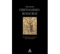 Cristianismo Rosacruz: Interpretación esotérica del cristianismo: 5 (BIBLIOTECA ROSACRUZ)
