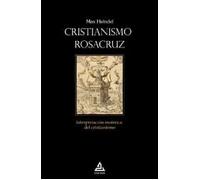 Cristianismo Rosacruz: Interpretación esotérica del cristianismo: 5 (BIBLIOTECA ROSACRUZ)