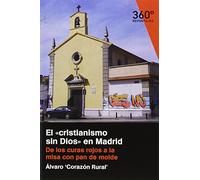 Cristianismo sin Dios en Madrid,El: De los curas rojos a la misa con pan de molde: 15 (Reportajes 360)