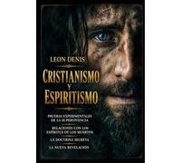 Cristianismo y espiritismo: EVIDENCIA EXPERIMENTAL DE SUPERVIVENCIA RELACIONES CON LOS ESPÍRITUS DE LOS MUERTOS LA DOCTRINA SECRETA LA NUEVA REVELACIÓN (Espiritismo Fácil (Español))