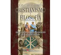 CRISTIANISMO Y FILOSOFÍA. Ensayo crítico sobre la helenización de la religión cristiana