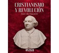 Cristianismo y Revolución: Cinco lecciones de Historia de la Revolución Francesa (SAN ROMAN)