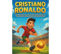 Cristiano Ronaldo Biografie: Die inspirierende Geschichte einer Fußballlegende, die hart arbeitete, große Träume hatte und nie aufgab