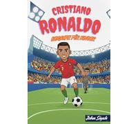 CRISTIANO RONALDO BIOGRAFIE FÜR KINDER: Die inspirierende Geschichte eines jungen Träumers, der zum rekordbrechenden Fußballhelden wurde