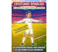 Cristiano Ronaldo: De jongen die nooit stopte met dromen: Een inspirerend verhaal voor kinderen die hun dromen willen waarmaken