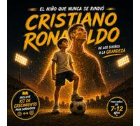 Cristiano Ronaldo: El niño que nunca se rindió: Una biografía inspiradora para niños sobre disciplina, esfuerzo y creer en uno mismo (Edades 7-12) - ... crecimiento (Leyendas del Fútbol para Niños)