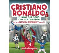 Cristiano Ronaldo: El niño que soñó con ser campeón.: De Madeira a la Magnificencia: Una historia de Pasión, Perseverancia y Prestigio.