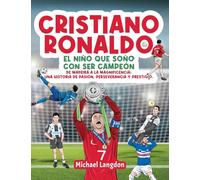 Cristiano Ronaldo: El niño que soñó con ser campeón. De Madeira a la Magnificencia: Una historia de Pasión, Perseverancia y Prestigio.: El niño que soñó con ser campeón.
