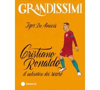 Cristiano Ronaldo, il calciatore dei record. Ediz. a colori (Grandissimi)