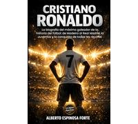 Cristiano Ronaldo: La biografía del máximo goleador de la historia del fútbol: de Madeira al Real Madrid, la Juventus y la conquista de todos los récords (Los mejores deportistas)