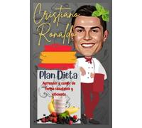 Cristiano Ronaldo: Plan Dieta: Aprender a comer de forma saludable y eficiente