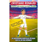 Cristiano Ronaldo: Pojken som aldrig slutade drömma: En inspirerande berättelse för barn som vill nå sina drömmar