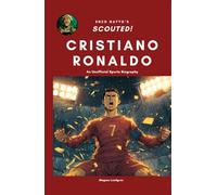 Cristiano Ronaldo (Scouted!): A Sports Biography for Young Soccer Fans | Stats, Skills & Incredible True Stories