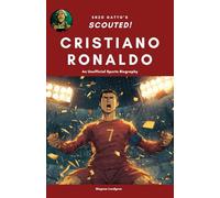 Cristiano Ronaldo (Scouted!): A Sports Biography for Young Soccer Fans | Stats, Skills & Incredible True Stories