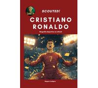 Cristiano Ronaldo (Scouted!): Una biografía deportiva no oficial para jóvenes lectores | Datos, análisis de habilidades e historias que no encontrarás en ningún otro sitio