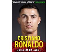 Cristiano Ronaldo: The Award-Winning Biography Fully Updated (Guillem Balague's Books)
