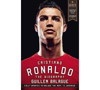 Cristiano Ronaldo: The Award-Winning Biography (Guillem Balague's Books)