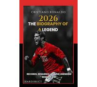 CRISTIANO RONALDO THE BIOGRAPHY OF A LEGEND: Records, Resilience, and the Unending Reign of CR7 (BIOGRAPHIES)