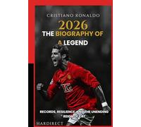 CRISTIANO RONALDO THE BIOGRAPHY OF A LEGEND: Records, Resilience, and the Unending Reign of CR7 (BIOGRAPHIES)