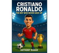CRISTIANO RONALDO: The Boy Who Never Give up